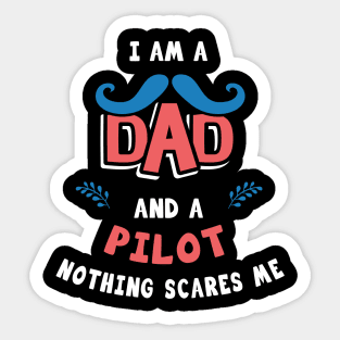 I'm A Dad And A Pilot Nothing Scares Me Sticker